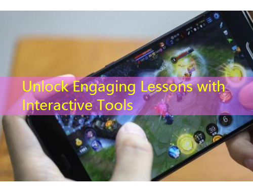 Unlock Engaging Lessons with Interactive Tools